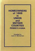 Homeowners of 1868 in Union and Snyder Counties, PA, by Larry E. Zimmerman