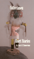 Collectanea.  Short stories by Larry E. Zimmerman